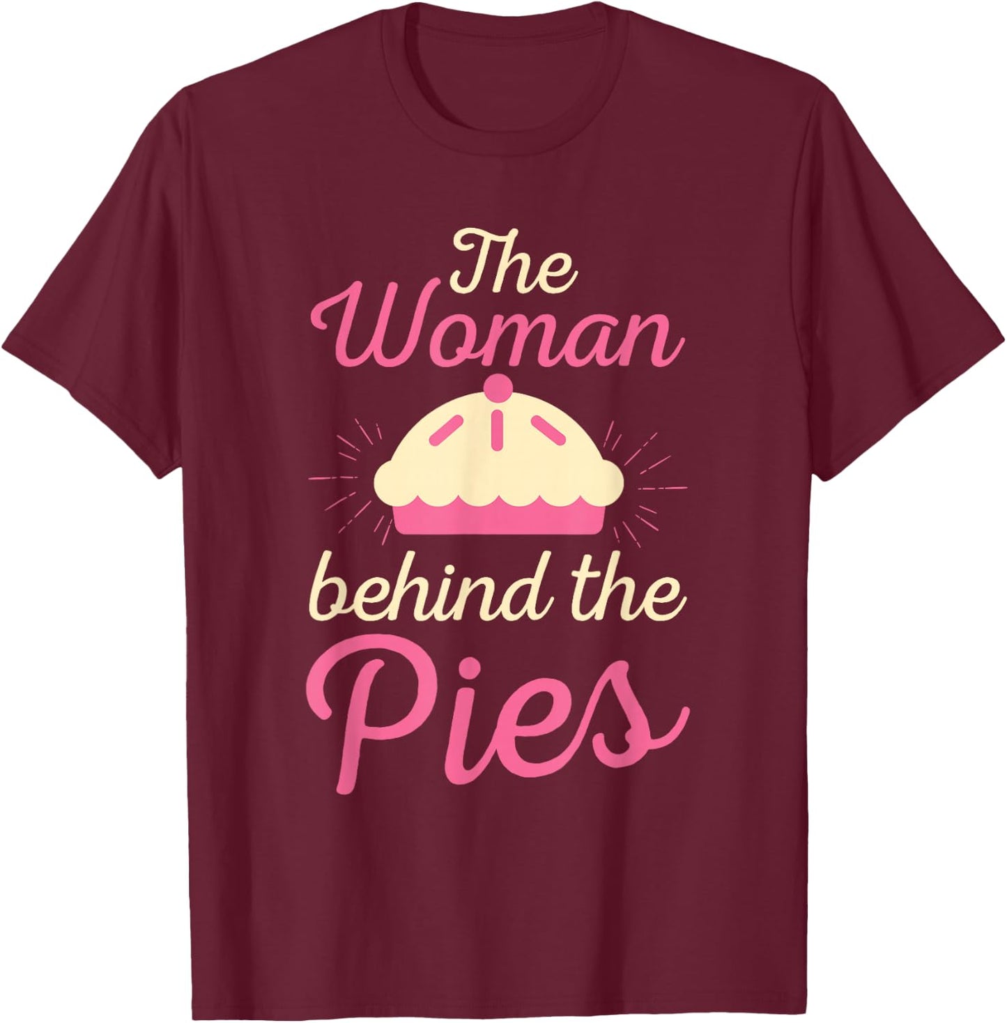 Cute The Woman Behind The Pies Bakers gift T-Shirt - T-Shirt | Maroon
