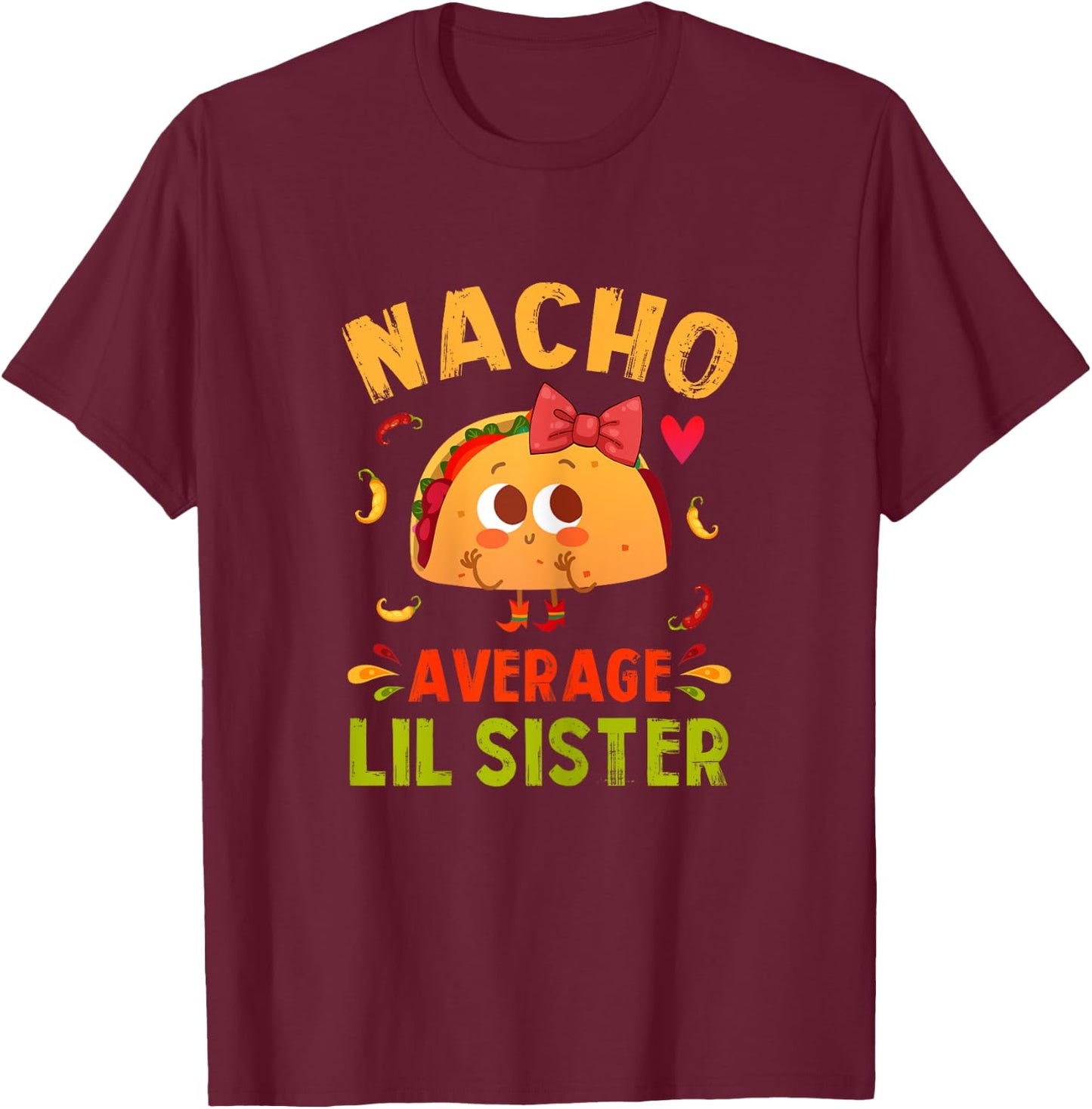 Nacho Average Lil Sister Funny Mexican Taco Girl Little Sis T-Shirt - T-Shirt | Maroon