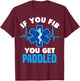 If You Fib You Get Paddled - Funny Paramedic EMT T-Shirt - T-Shirt | Maroon
