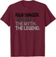 R&B Singer The Man Myth Legend Gift T-Shirt - T-Shirt | Maroon