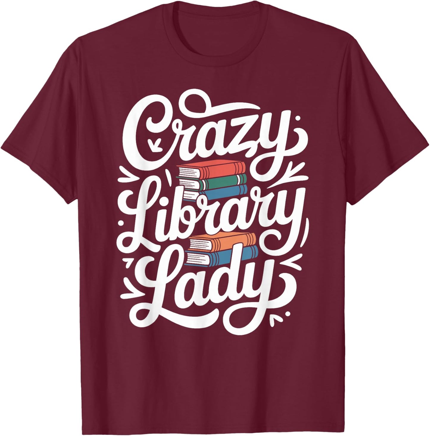Crazy Library Lady Librarian Funny Library Assistant T-Shirt - T-Shirt | Maroon