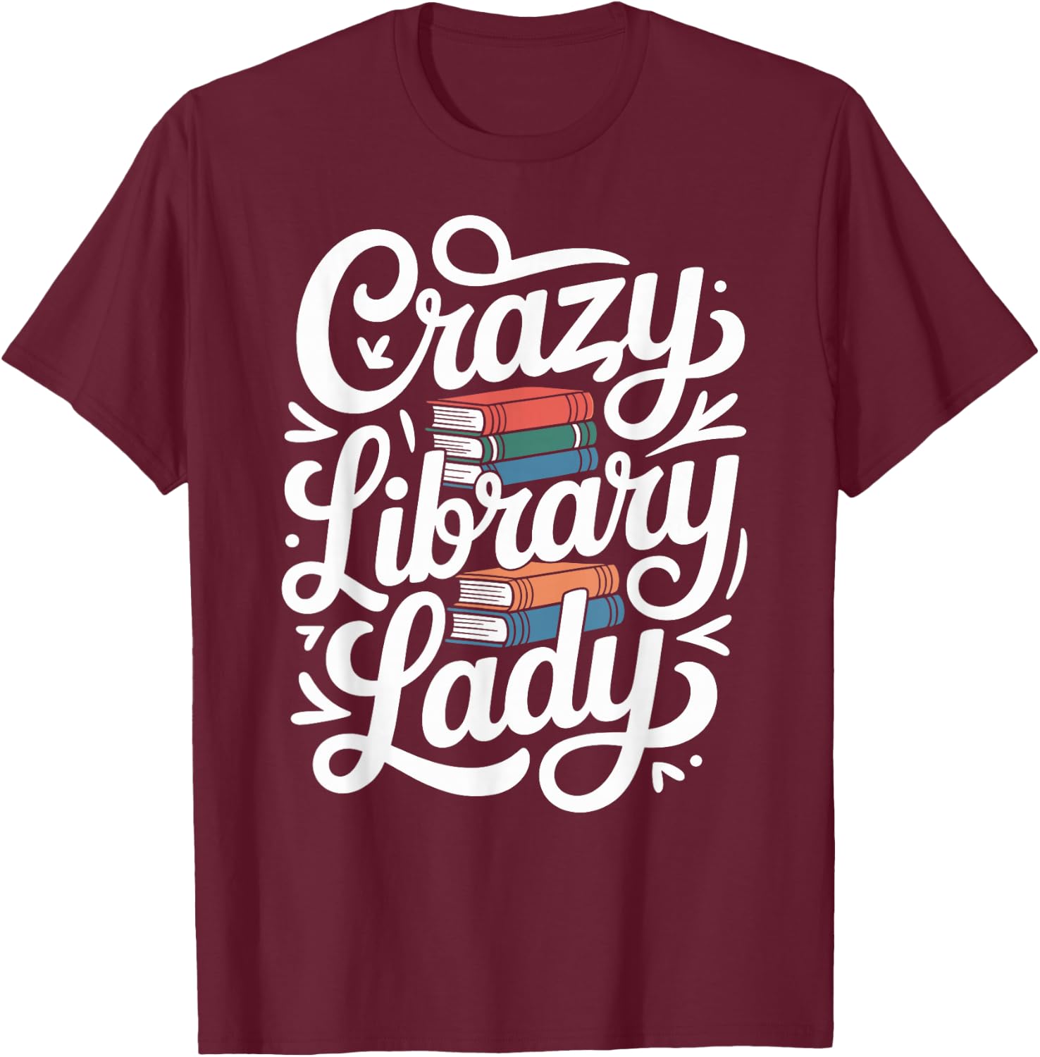 Crazy Library Lady Librarian Funny Library Assistant T-Shirt - T-Shirt | Maroon