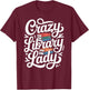 Crazy Library Lady Librarian Funny Library Assistant T-Shirt - T-Shirt | Maroon