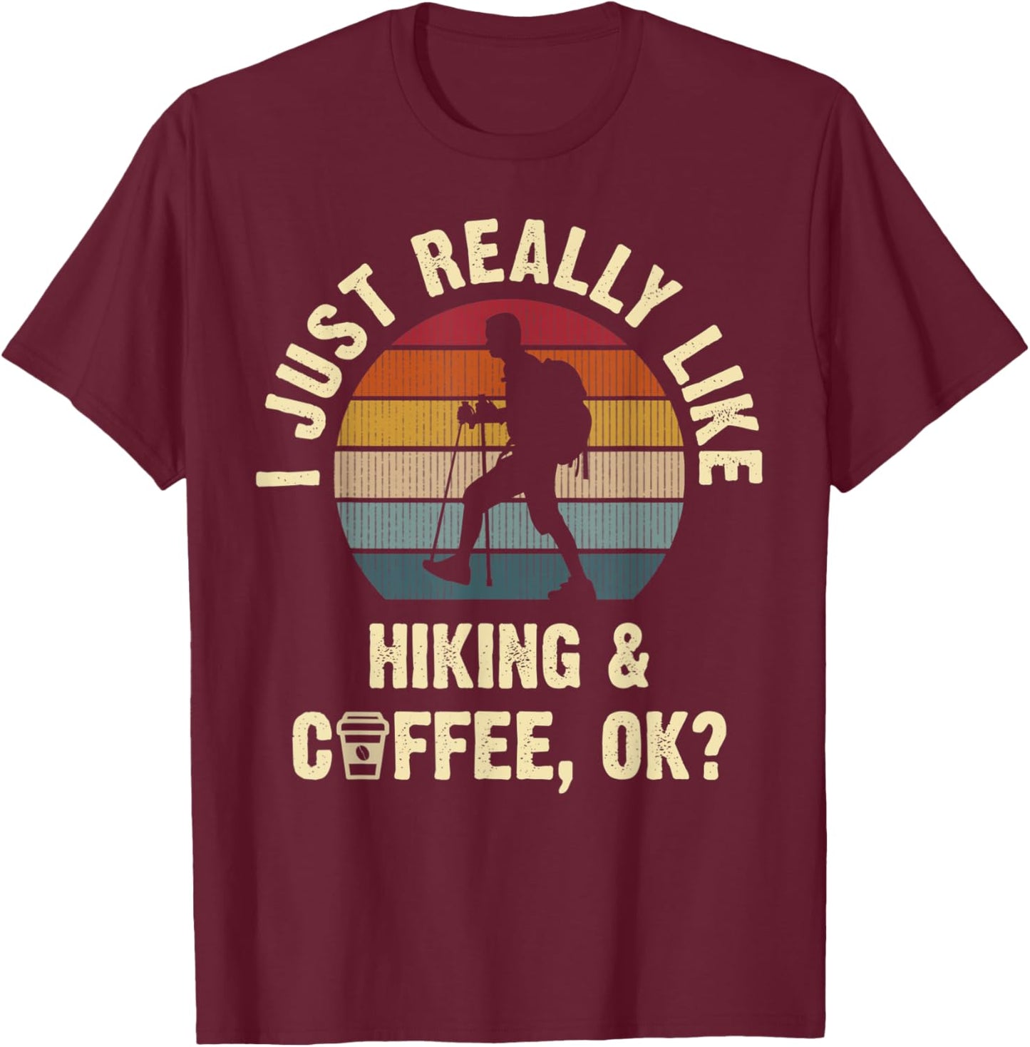 Funny Hiking & Coffee Lovers Vintage Hiker Theme Sport Cute T-Shirt - T-Shirt | Maroon