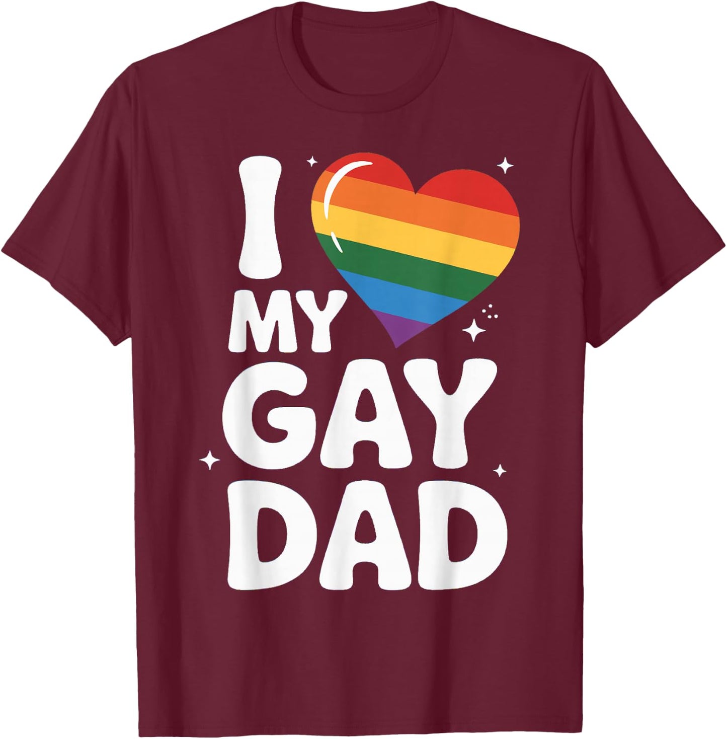I Love My Gay Dad Pride Month Father's Day Proud Dad Pride T-Shirt - T-Shirt | Maroon