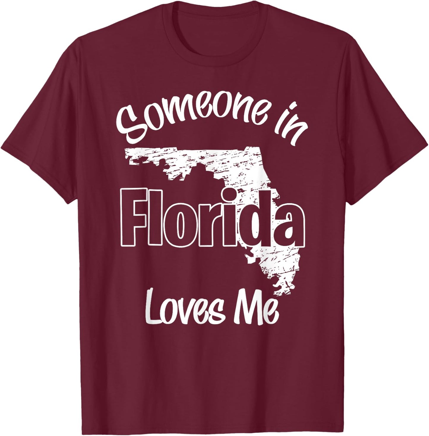 Someone in Florida Loves Me woman Men Girls Boy T-Shirt - T-Shirt | Maroon