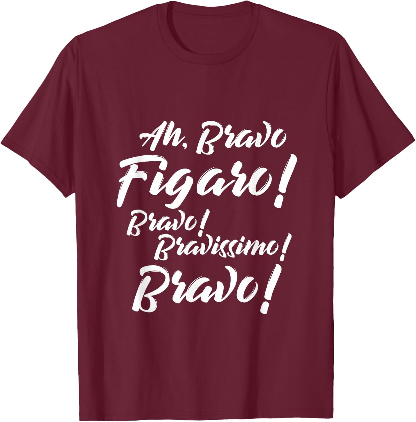 Barber of Sevilla Shirt Ah Bravo Figaro Bravo Bravissimo T-Shirt - T-Shirt | Maroon