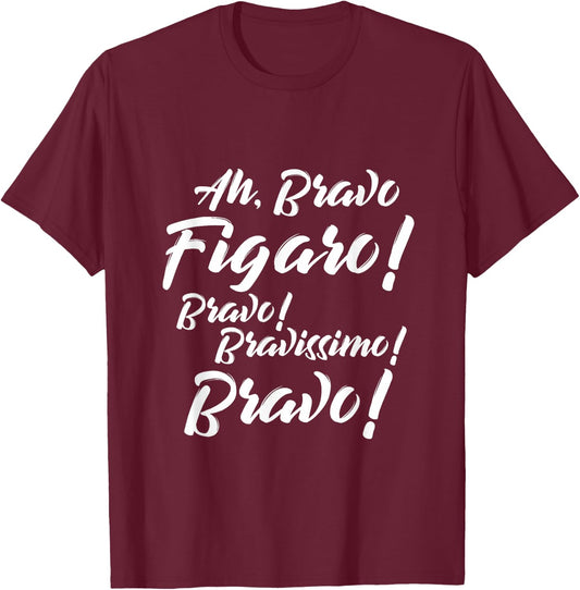Barber of Sevilla Shirt Ah Bravo Figaro Bravo Bravissimo T-Shirt - T-Shirt | Maroon