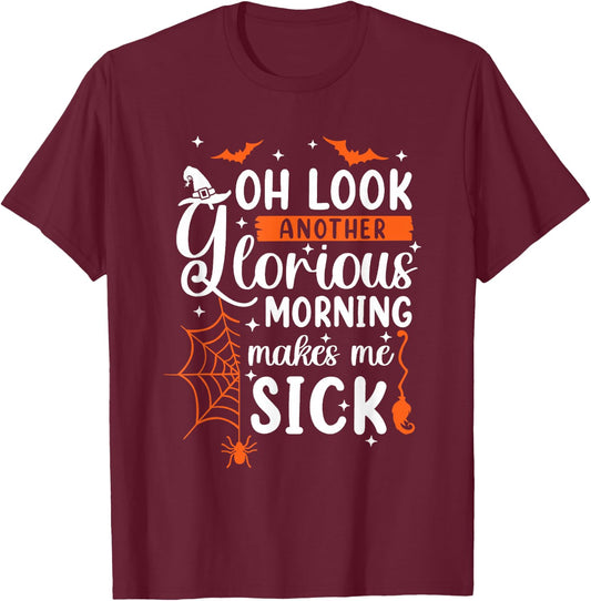 Oh Look Another Glorious Morning Makes Me Sick Halloween T-Shirt - T-Shirt | Maroon