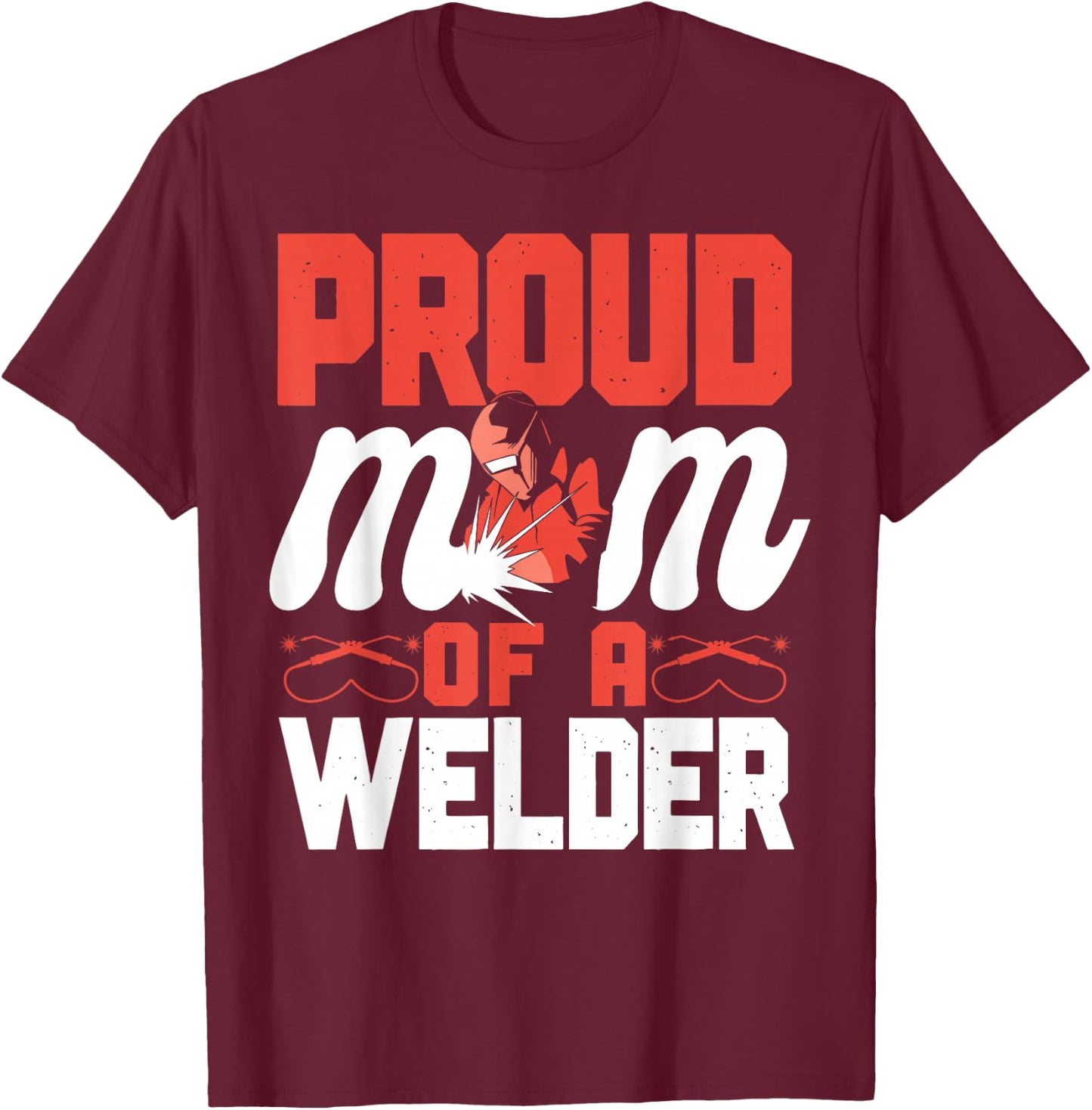Welder Welding Mom Mother Vintage Proud Mom Of A Welder T-Shirt - T-Shirt | Maroon