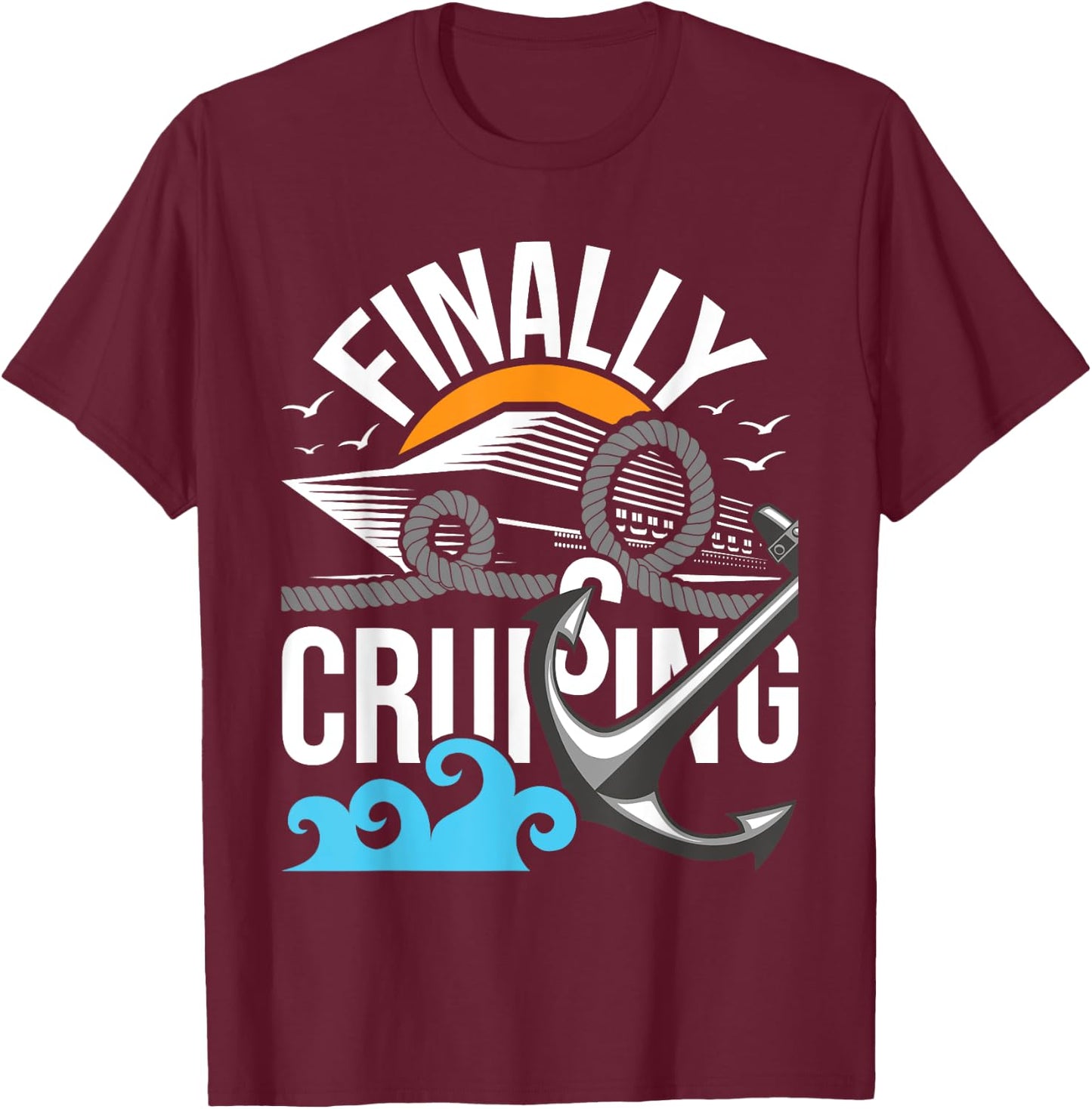 Finally Cruising - Cruise Ship Cruising Lover Cruiser T-Shirt - T-Shirt | Maroon