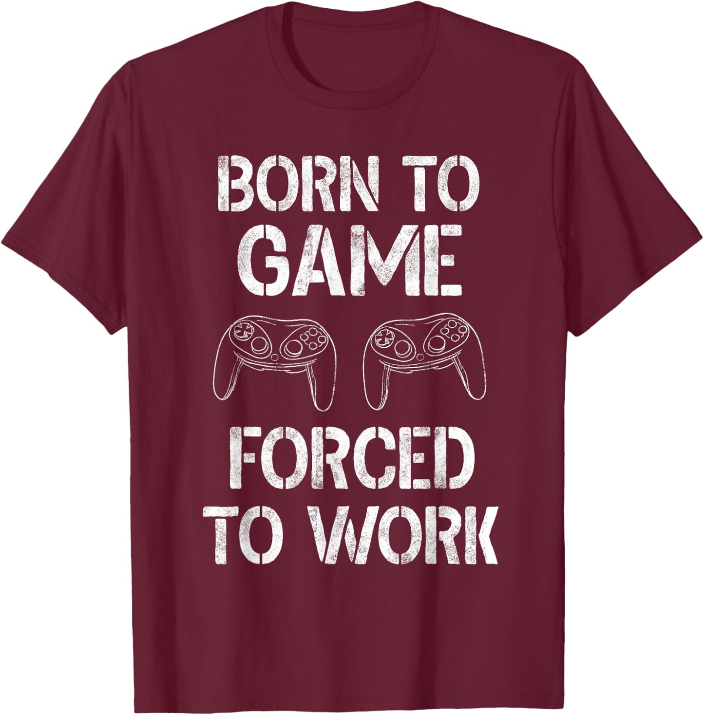 Born To Game Forced To Work Shirt Video Gamer Gifts Gaming T-Shirt - T-Shirt | Maroon