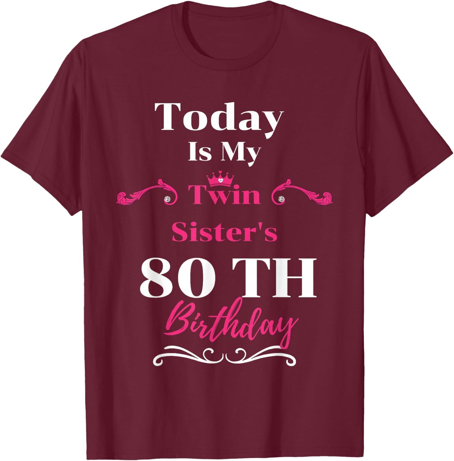 Today Is My Twin Sister's 80th Birthday So Happiness T-Shirt - T-Shirt | Maroon