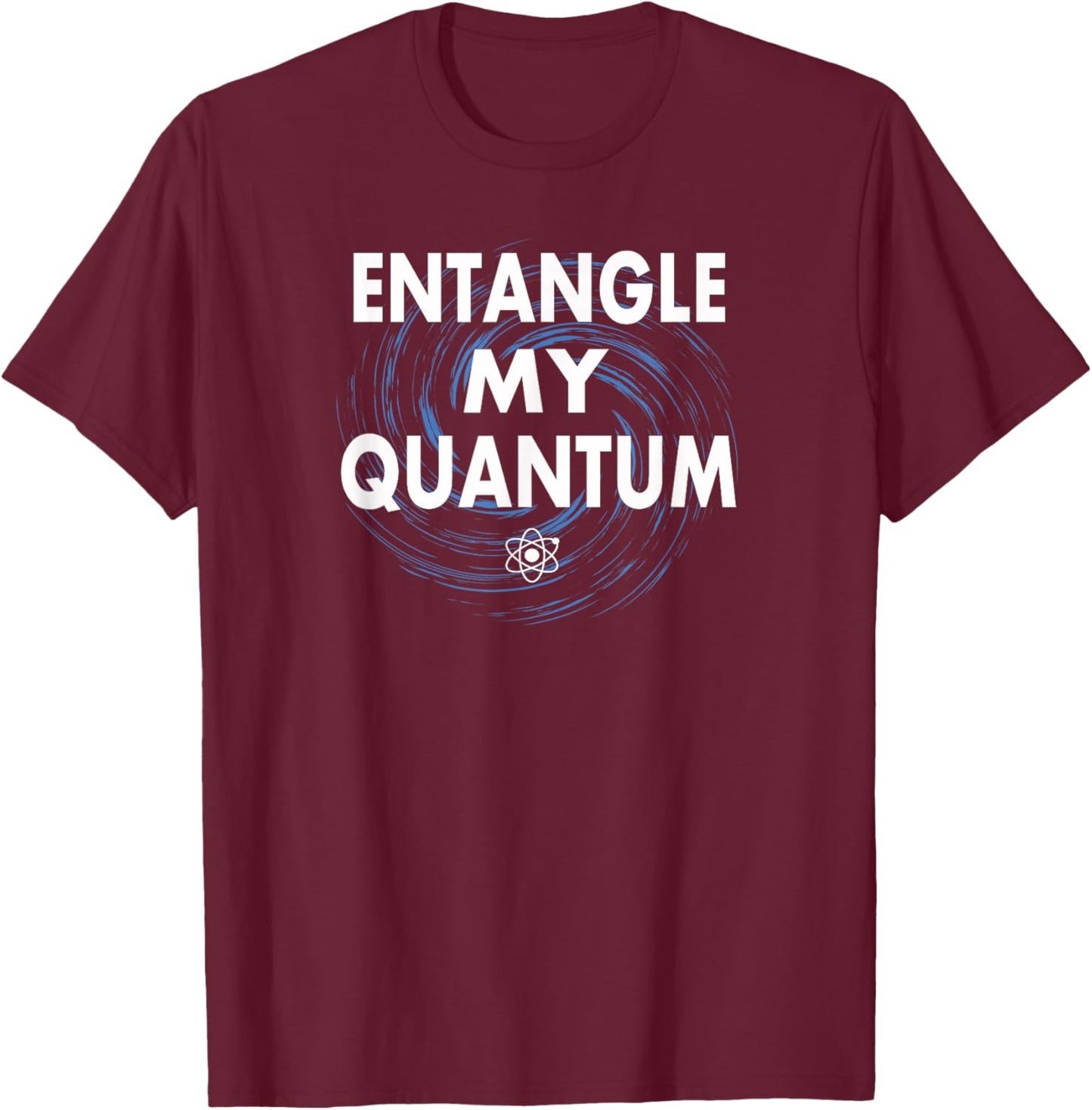 Quantum Entanglement - Entangle My Quantum T-Shirt - T-Shirt | Maroon