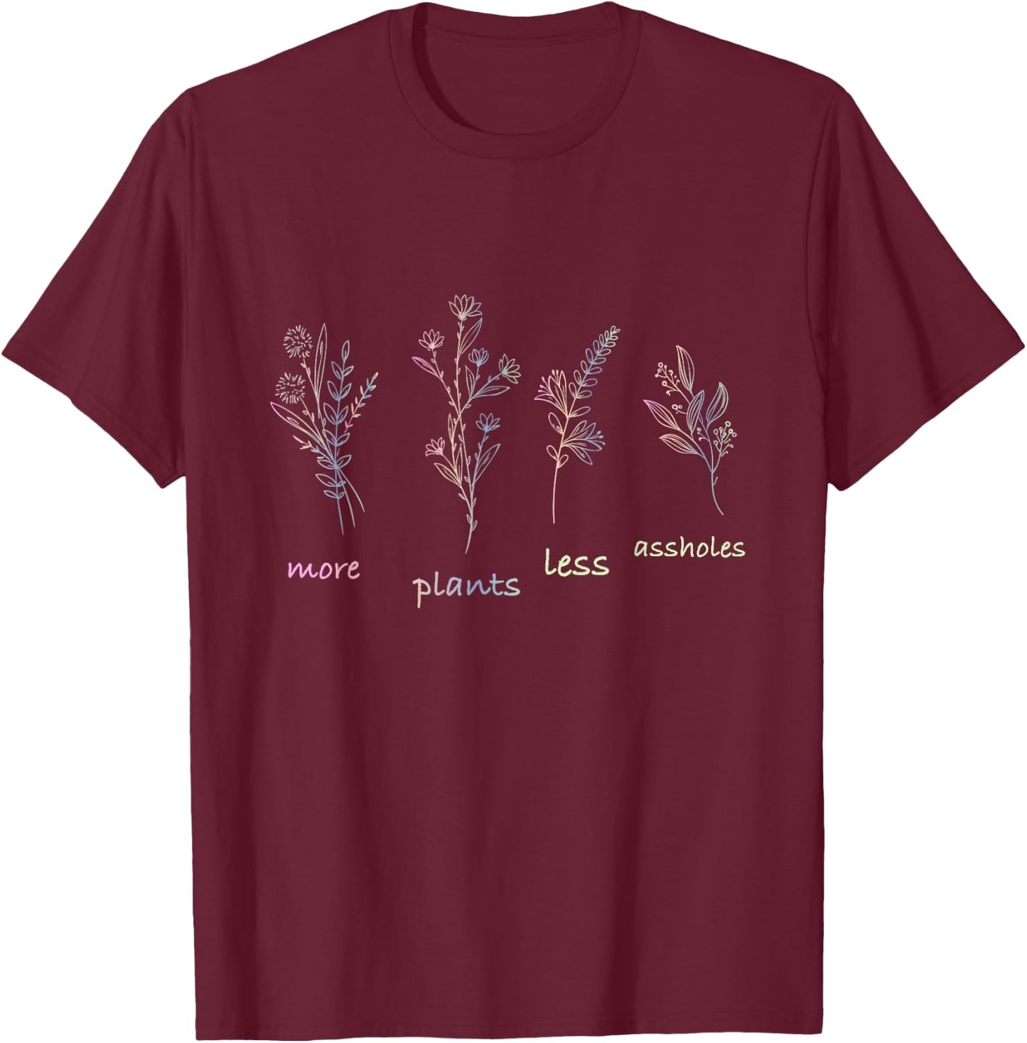 More Plants Less Assholes T-Shirt - T-Shirt | Maroon