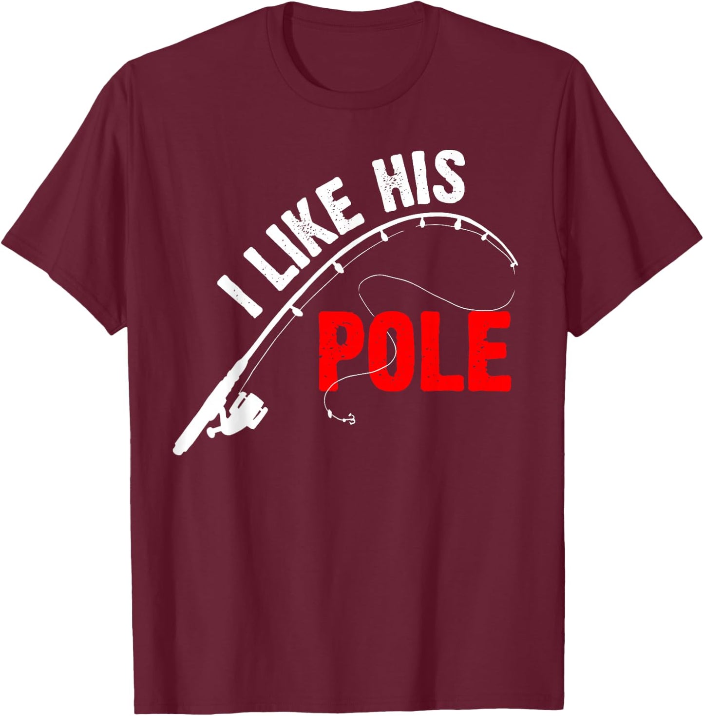Women's I Like His Pole Funny Fishing Couples T-Shirt - T-Shirt | Maroon