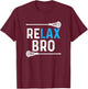 Relax Bro Lacrosse! Funny Lax Team Lacrosse T-Shirt - T-Shirt | Maroon