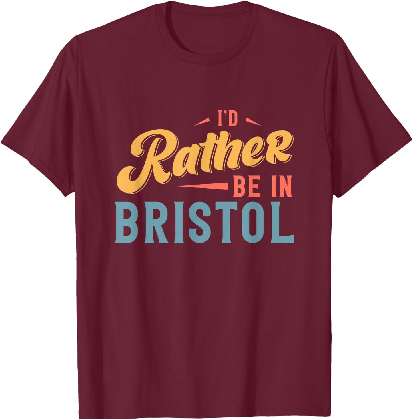 I'd Rather Be In Bristol T-Shirt - T-Shirt | Maroon