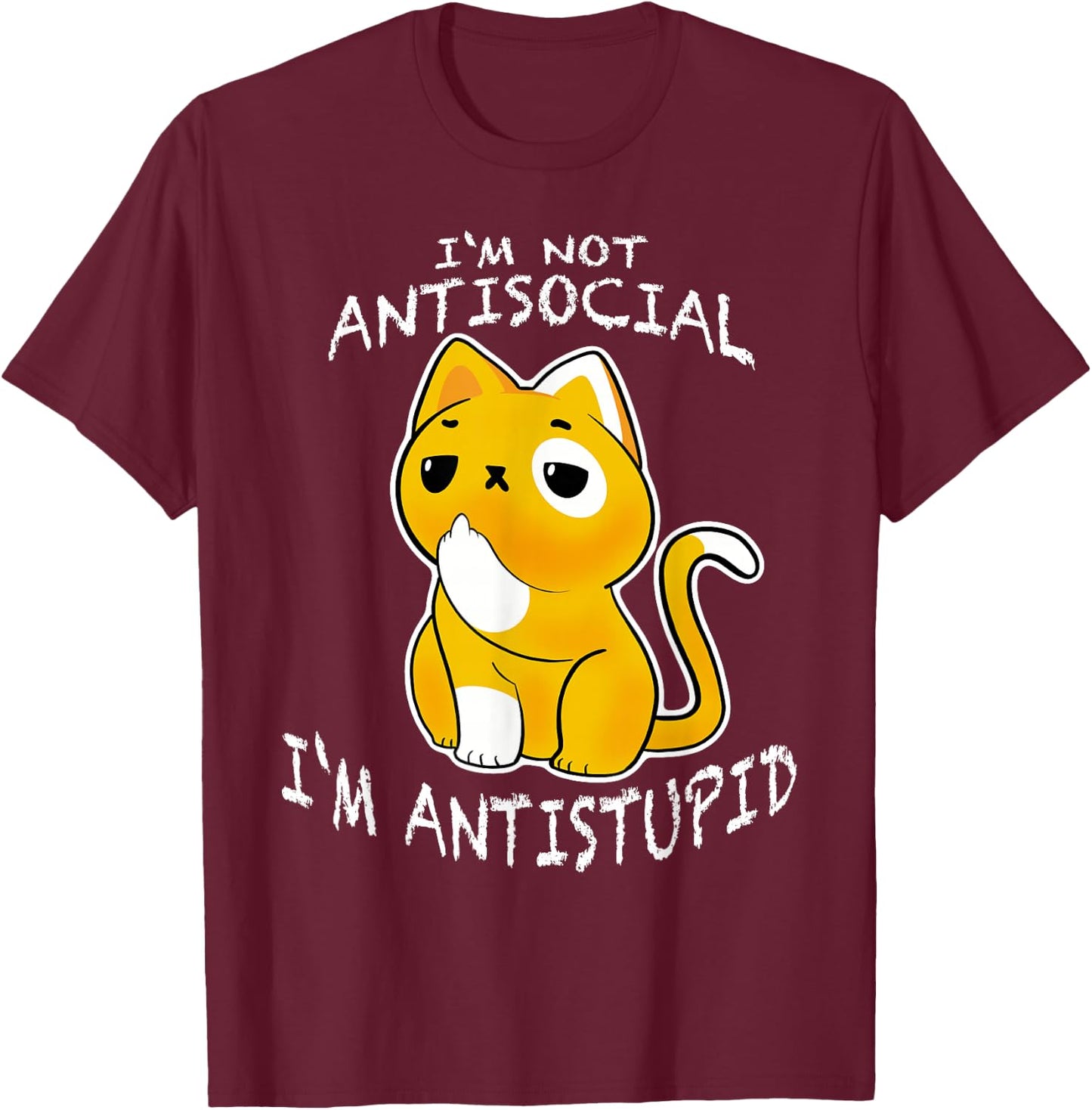 I´m Not Antisocial I´m Antistupid Sarcastic Cat T-Shirt - T-Shirt | Maroon
