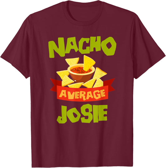 NACHO AVERAGE JOSIE Funny Birthday Personalized Name Gift T-Shirt - T-Shirt | Maroon