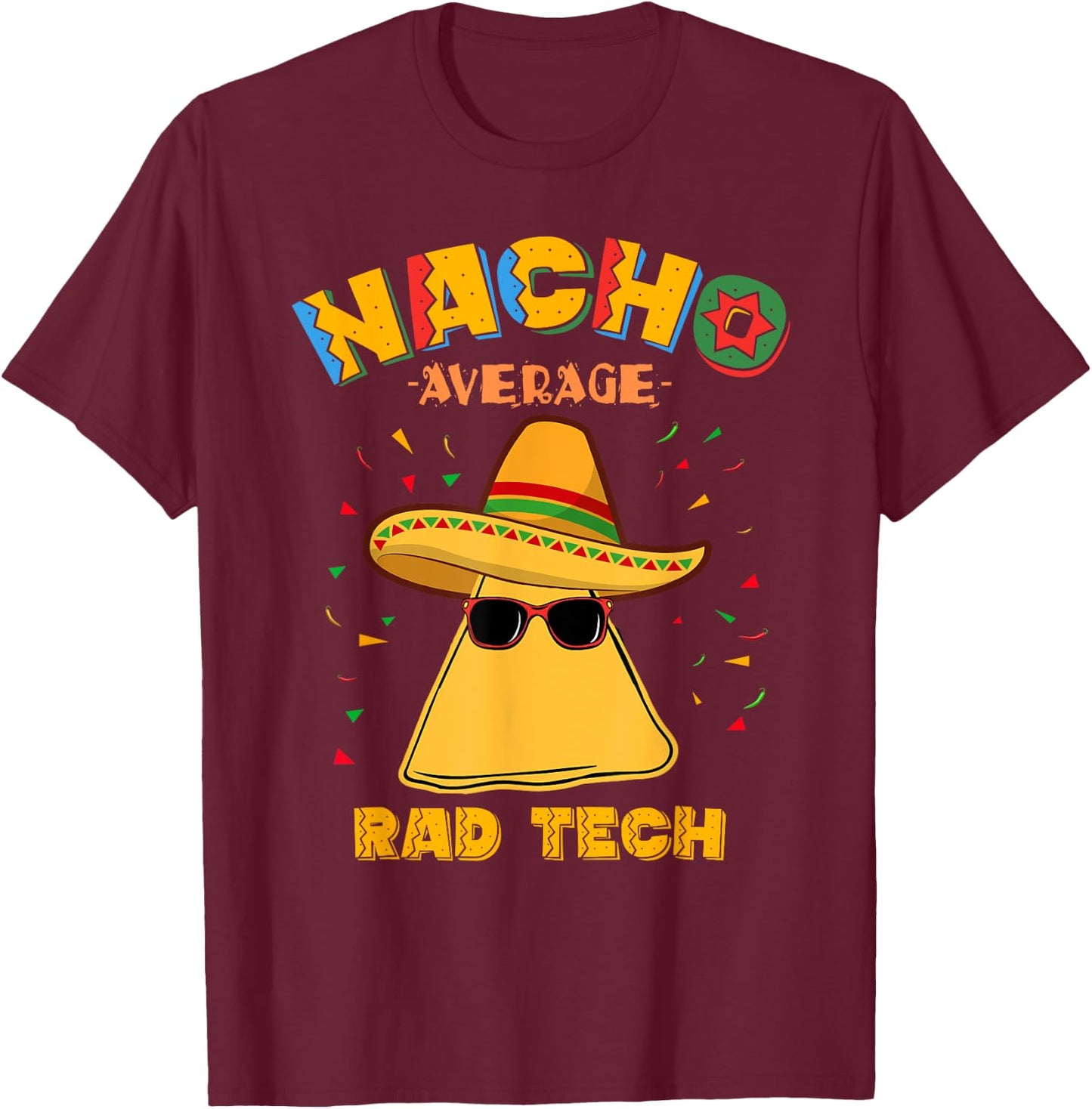 Nacho Average Rad Tech Radiologic Technologist Cinco de Mayo T-Shirt - T-Shirt | Maroon