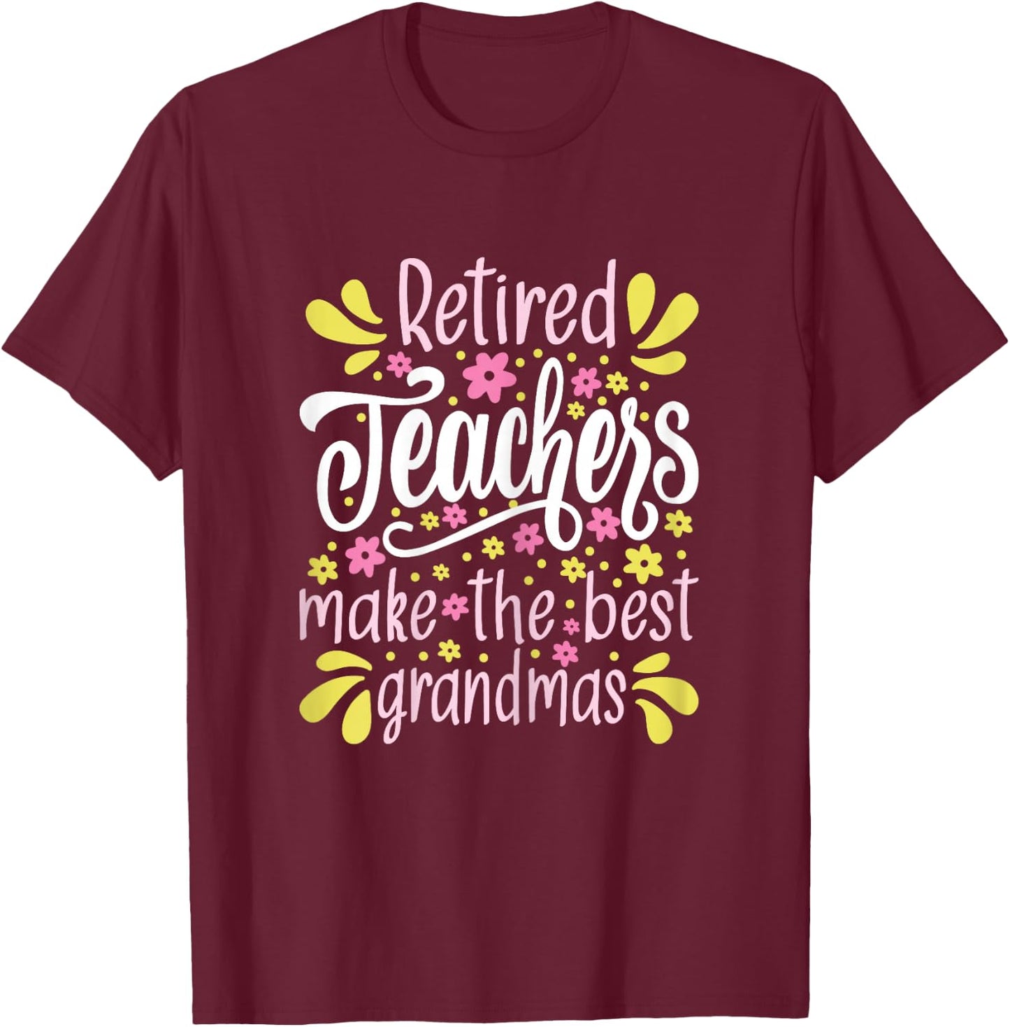 Retired Teachers Make The Best Grandmas - Retiree Retirement T-Shirt - T-Shirt | Maroon