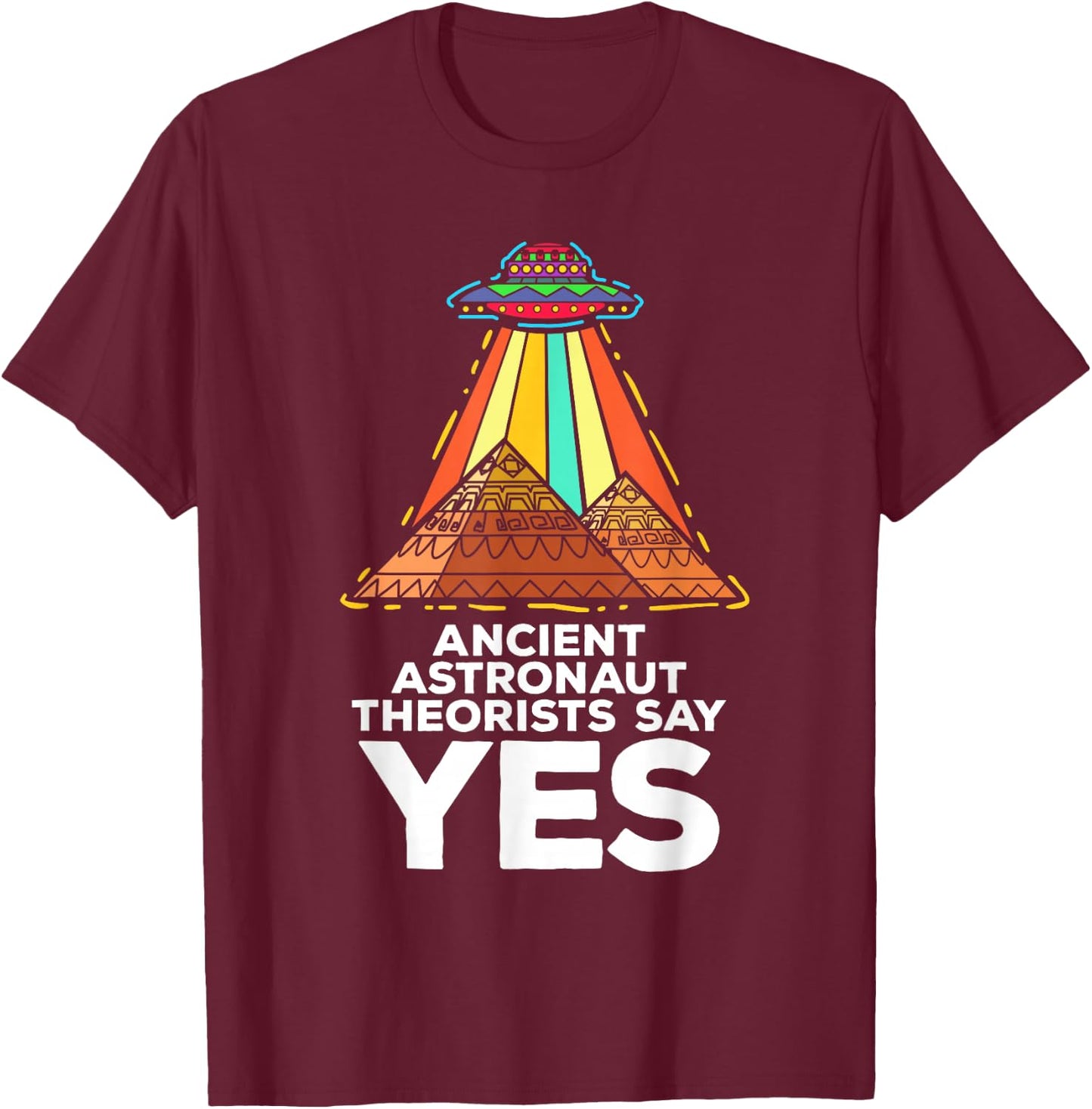 Funny Meme Ancient Astronaut Theorists Say Yes Quote T-Shirt - T-Shirt | Maroon