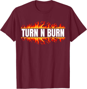 Turn N Burn, put the pedal to the floor T-Shirt - T-Shirt | Maroon