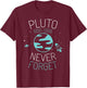 Pluto Never Forget Shirt Astronomy Science Space Geek T-Shirt - T-Shirt | Maroon