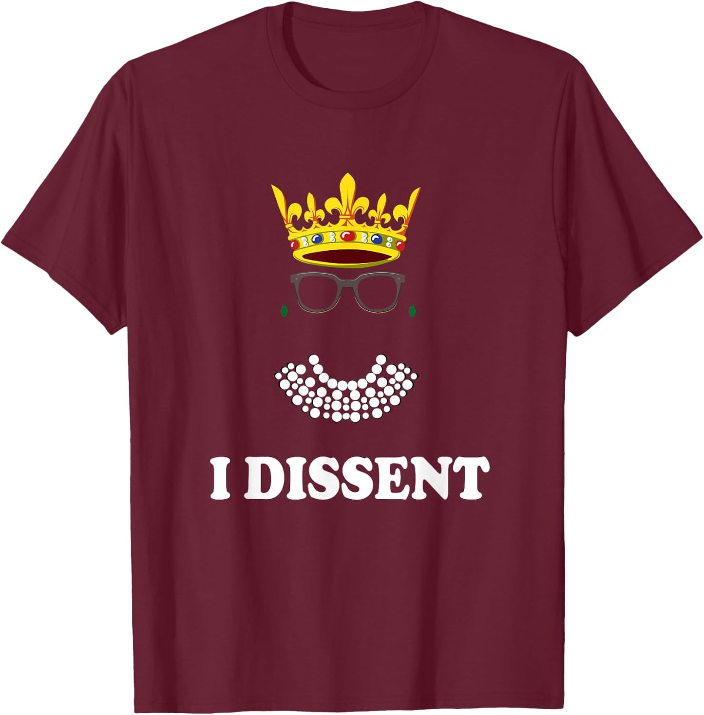 Awesome I Dissent RBG Supreme Court |Feminist Rights T-Shirt - T-Shirt | Maroon