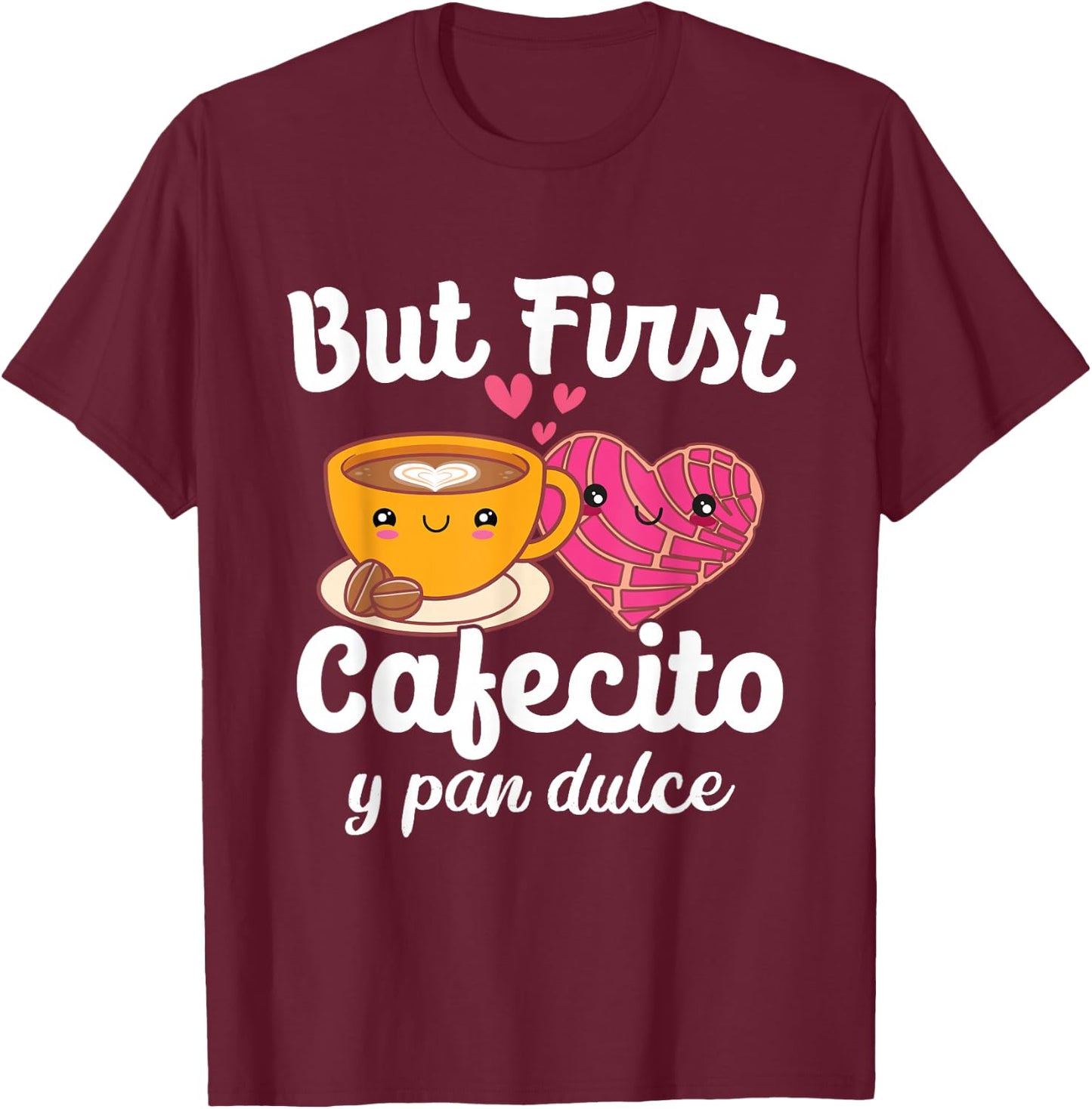 But First Cafecito Y Pan Dulce Cafe Cute Spanish Pun Coffee T-Shirt - T-Shirt | Maroon