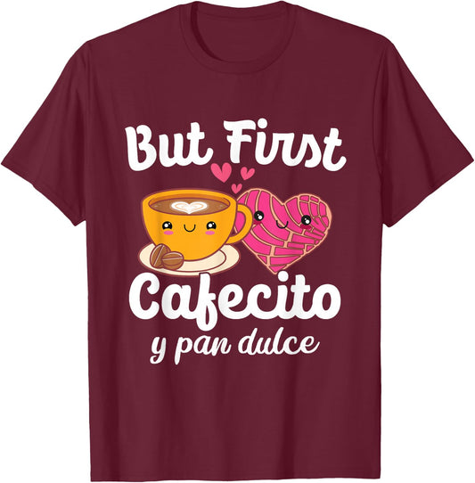 But First Cafecito Y Pan Dulce Cafe Cute Spanish Pun Coffee T-Shirt - T-Shirt | Maroon