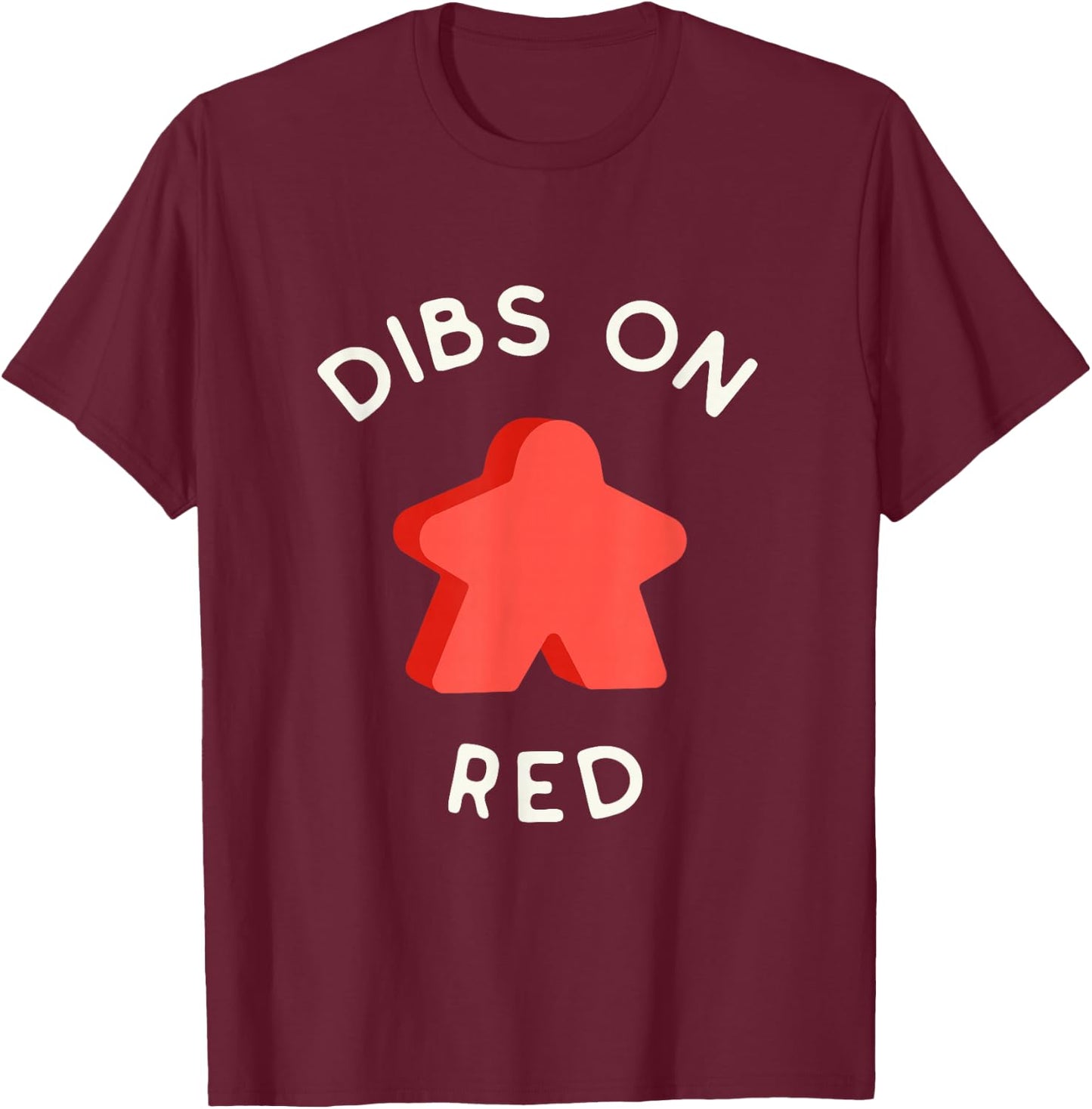 I Call Dibs on the Red Meeple 'Coz I Always Play this Color! T-Shirt - T-Shirt | Maroon