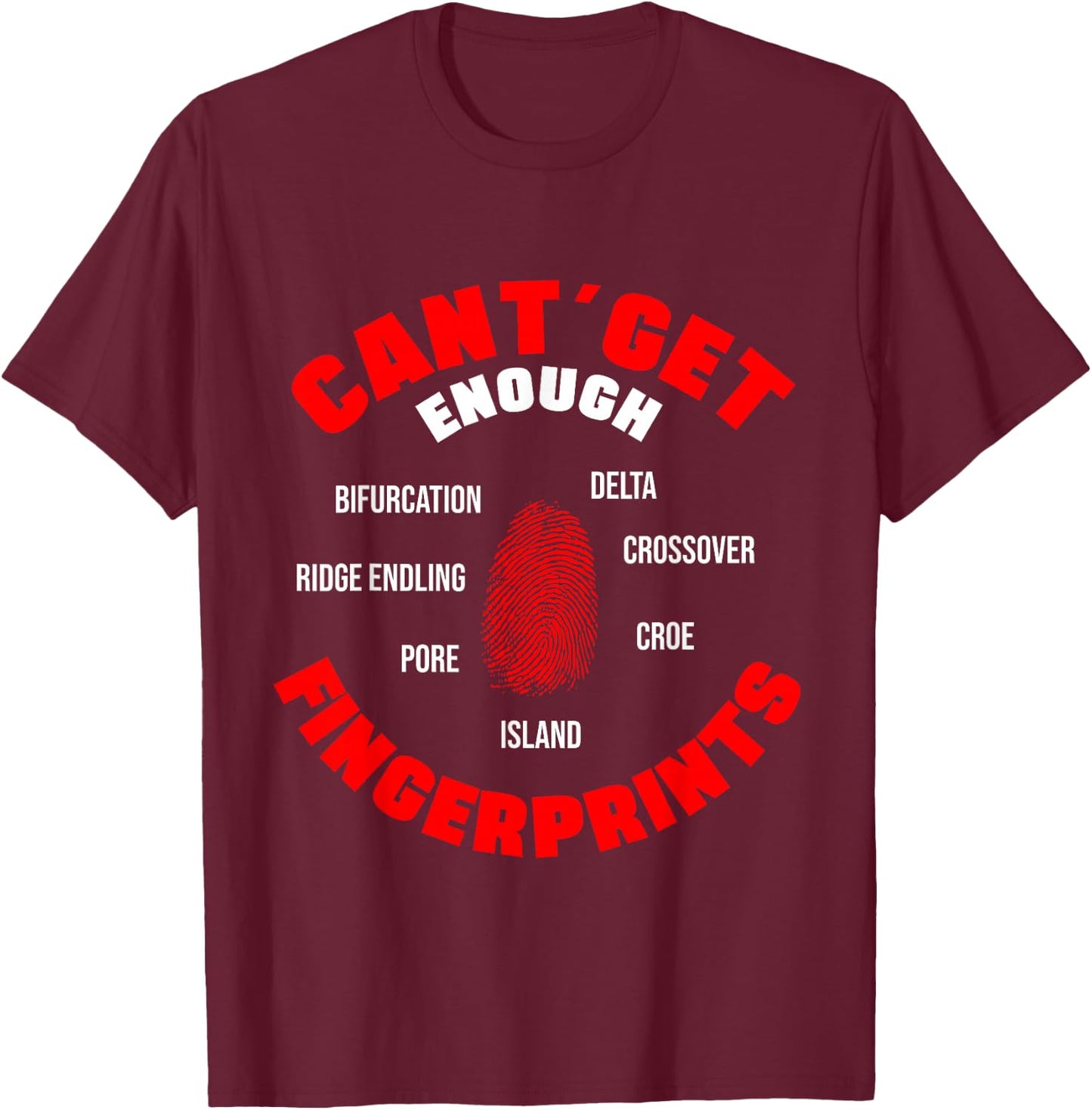 I Can't Get Enough Fingerprints Forensic Analyst Crime Lab T-Shirt - T-Shirt | Maroon