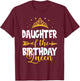 Daughter of The Birthday Queen Bday Idea For Mom T-Shirt - T-Shirt | Maroon