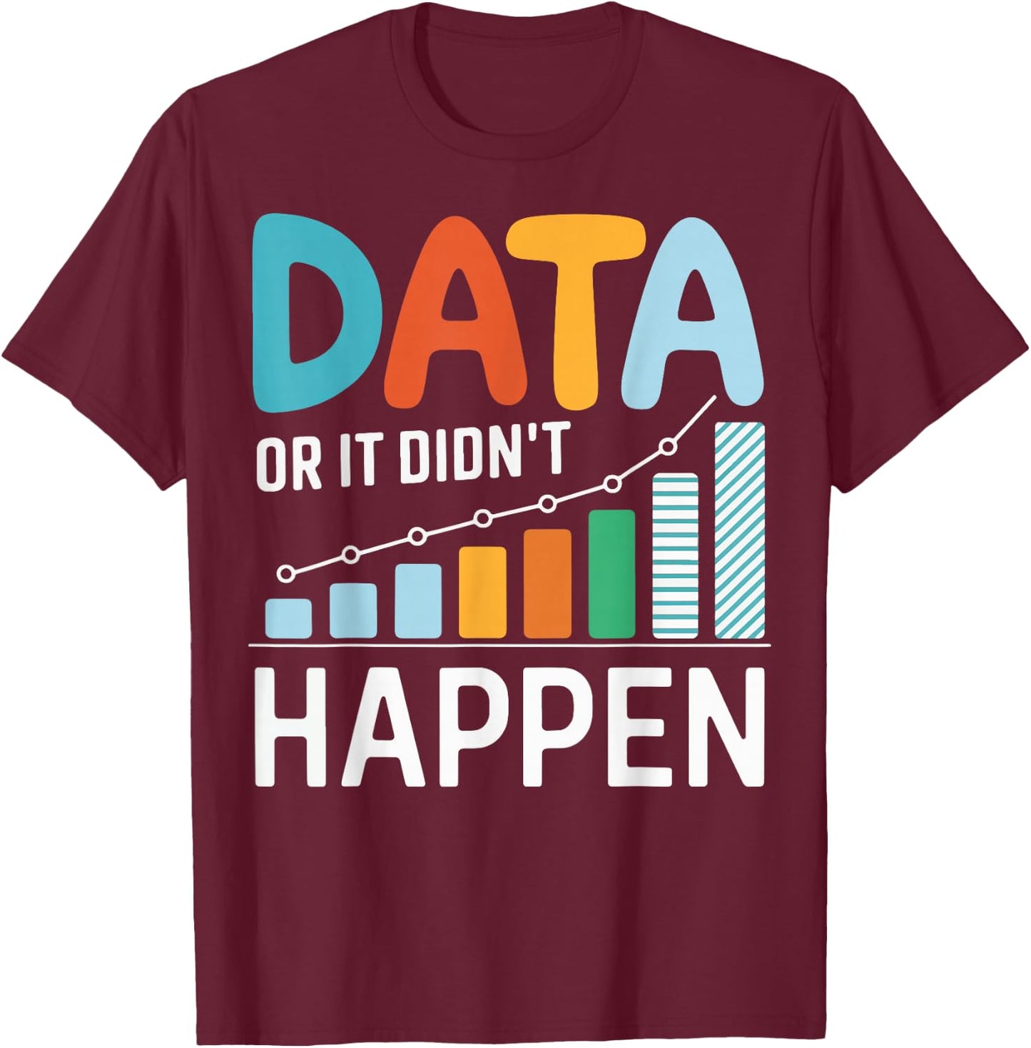 Data or It Didn't Happen T-Shirt - T-Shirt | Maroon