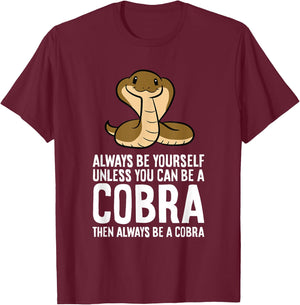 King Cobra Always Be Yourself Unless You Can Be A Cobra T-Shirt - T-Shirt | Maroon