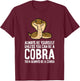 King Cobra Always Be Yourself Unless You Can Be A Cobra T-Shirt - T-Shirt | Maroon