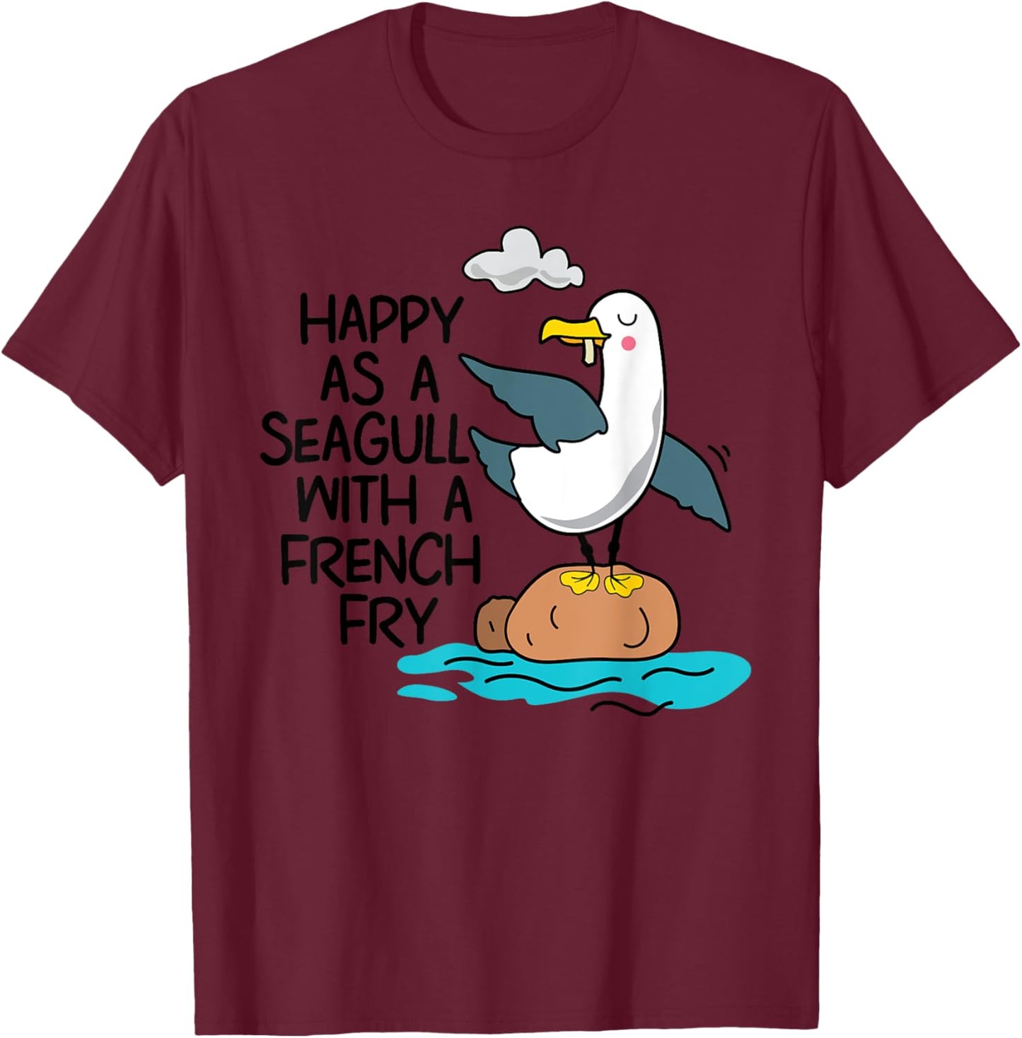 Happy As Seagull With French Fry Funny Bird Fries Lover Gift T-Shirt - T-Shirt | Maroon