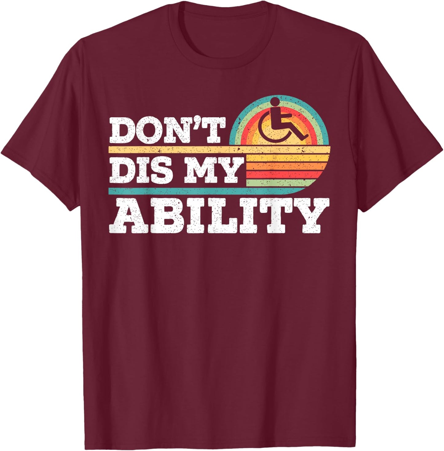 Don't Dis My Ability Wheelchair User Handicap Disabled T-Shirt - T-Shirt | Maroon