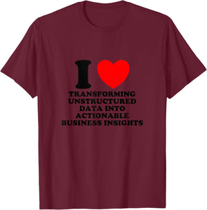 I Love Transforming Data Into Actionable Insights Funny Geek T-Shirt - T-Shirt | Maroon