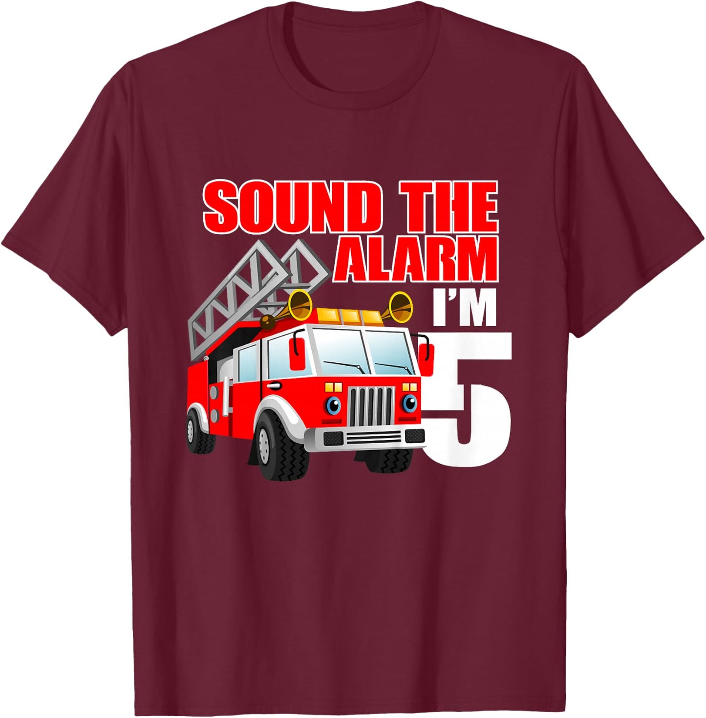 I'm 5 Sound The Alarm 5 Year Old Birthday Future Firefighter T-Shirt - T-Shirt | Maroon