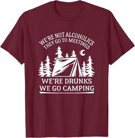 Alcoholics go to meetings, we're drunks we go camping T-Shirt - T-Shirt | Maroon