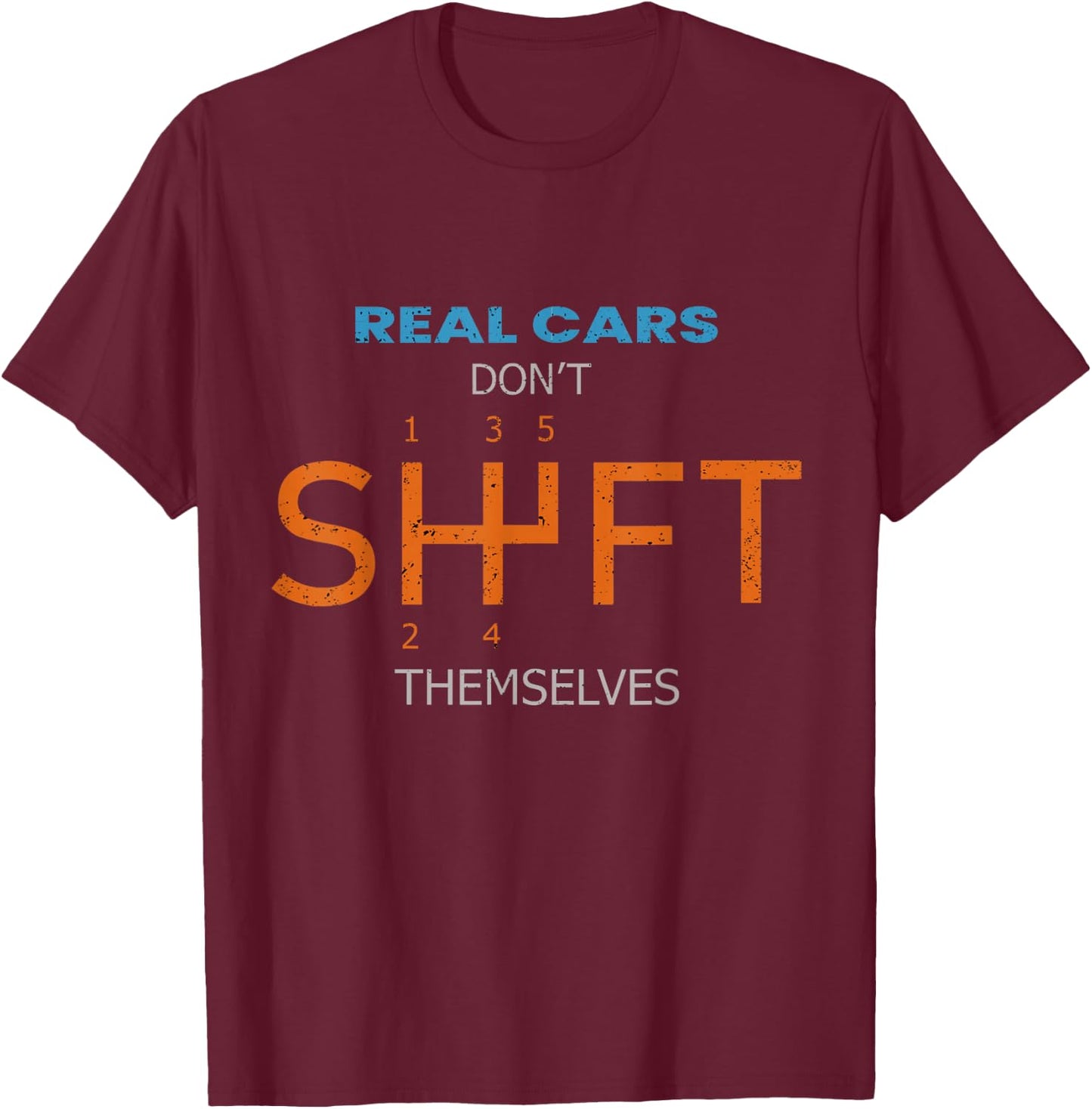 Real Cars Dont Shift Themselves Classic Lover Speed Drifting T-Shirt - T-Shirt | Maroon
