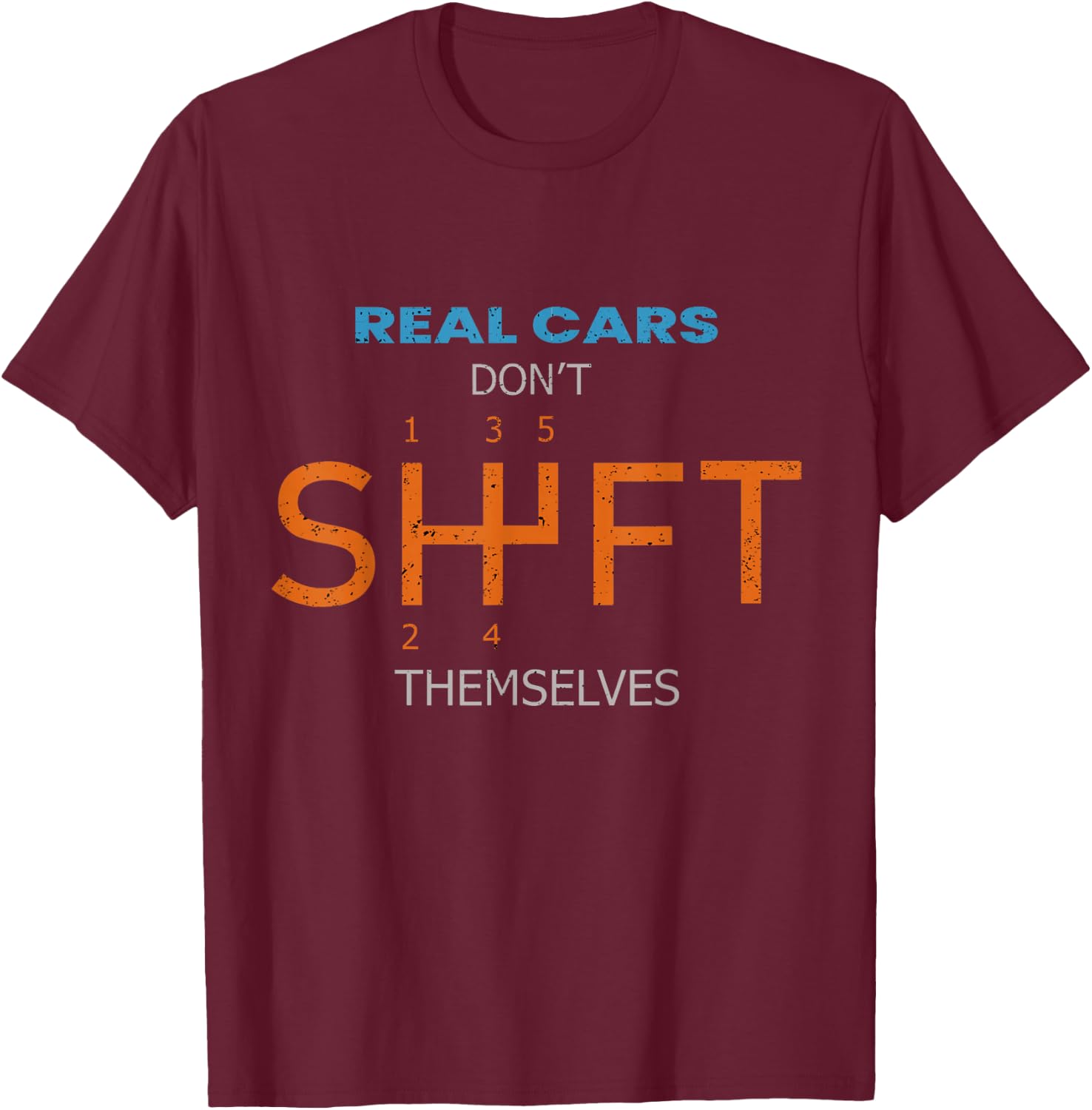 Real Cars Dont Shift Themselves Classic Lover Speed Drifting T-Shirt - T-Shirt | Maroon