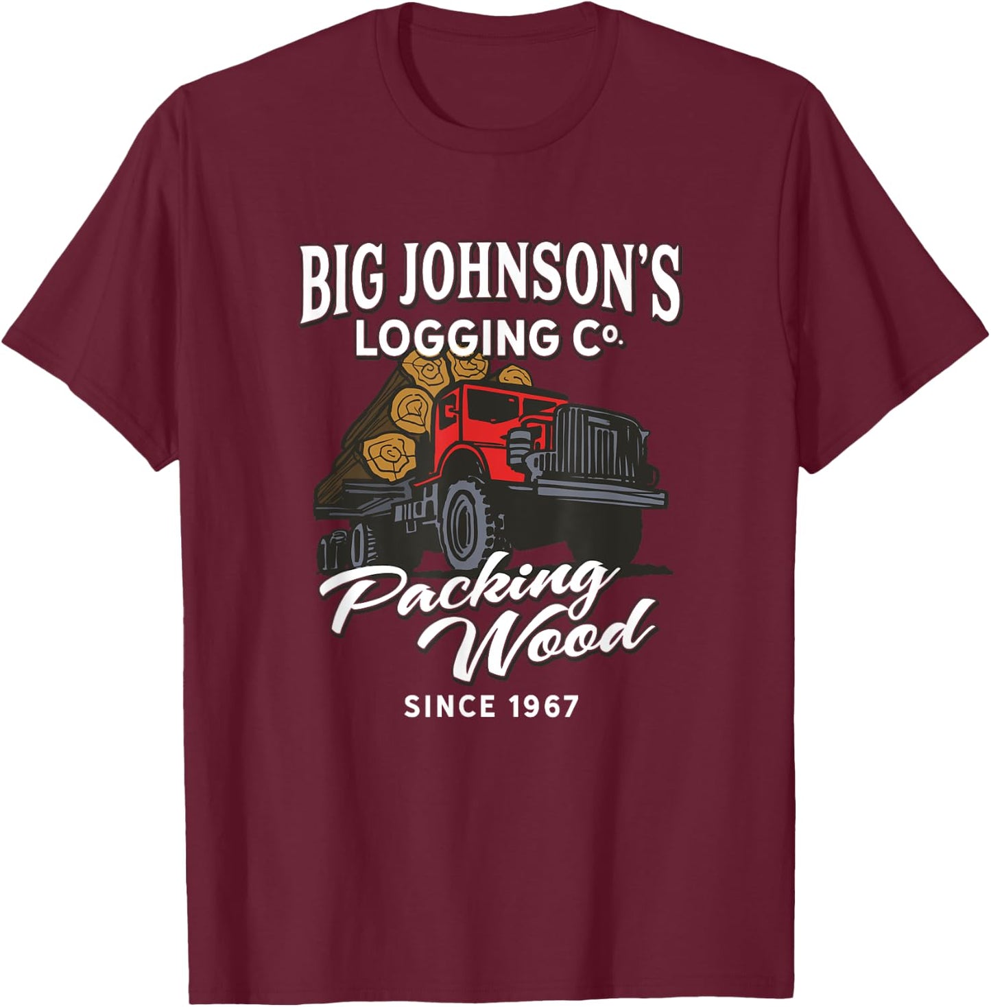 Big Johnson's Logging Co. Packing Wood Funny Logger T-Shirt - T-Shirt | Maroon