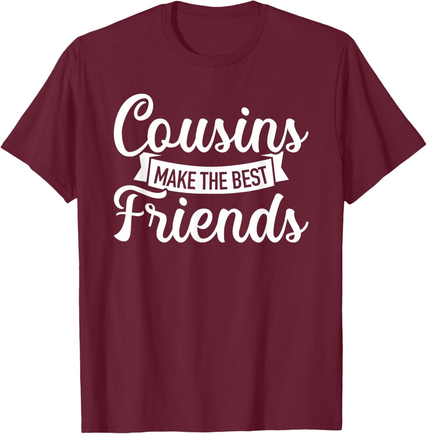 Cousins make the best friends T-Shirt - T-Shirt | Maroon