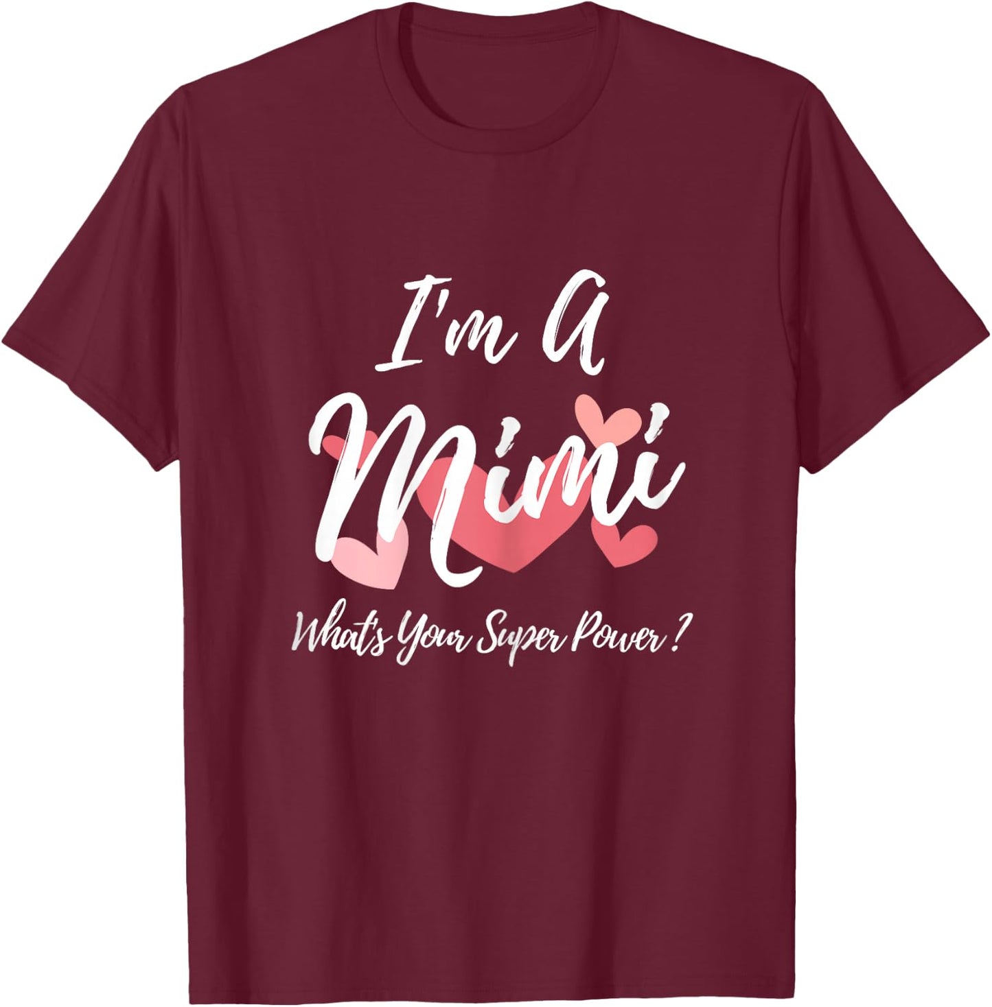 I'm a Mimi What's Your Super Power? T-Shirt - T-Shirt | Maroon