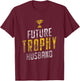 Best Fiance Gifts Future Trophy Husband to Be Men Shirts T-Shirt - T-Shirt | Maroon