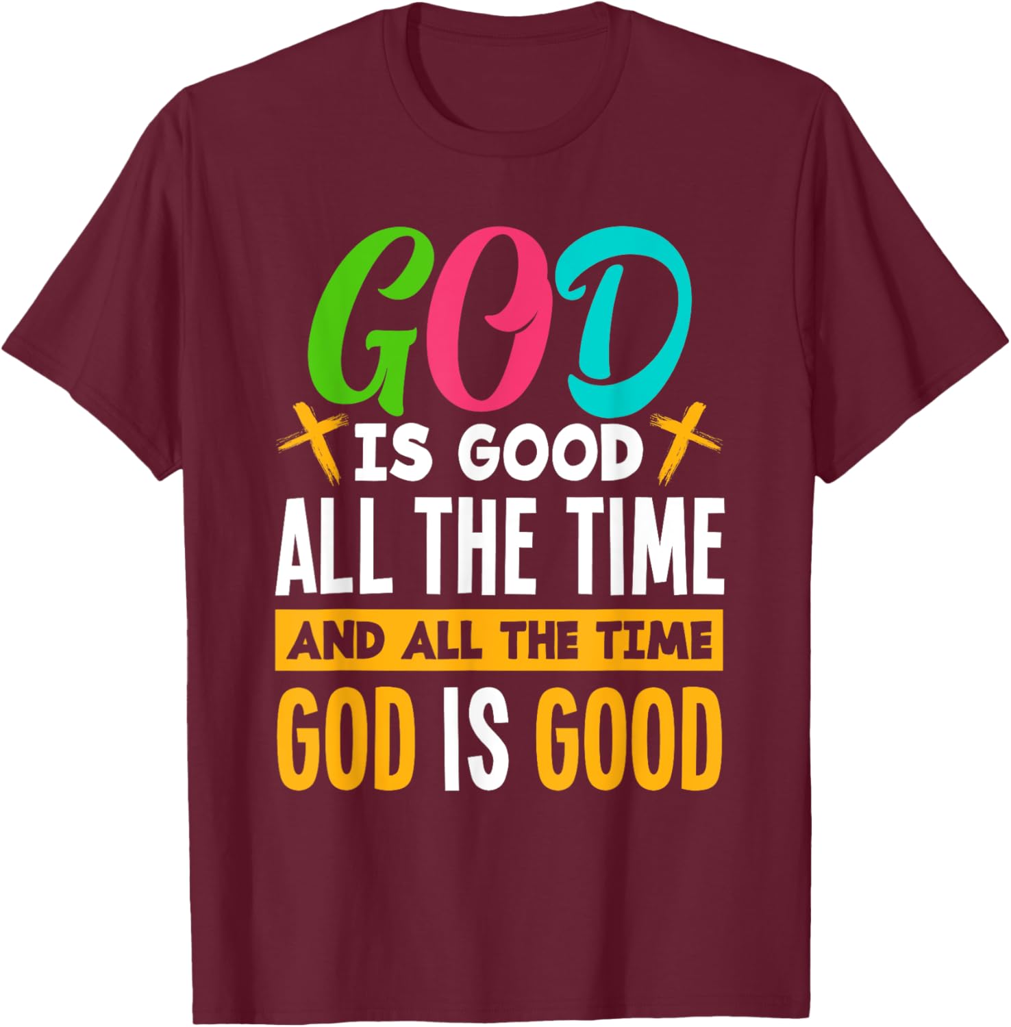 God Is Good All The Time Jesus Christ Christian Gift T-Shirt - T-Shirt | Maroon